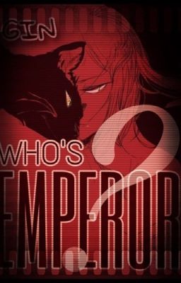 [Fanfiction 12 chòm sao] Who's Emperor ?
