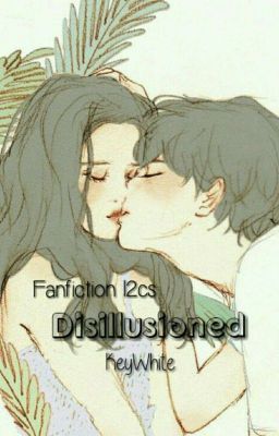 [Fanfiction - 12CS] Disillusioned