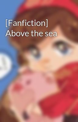 [Fanfiction] Above the sea