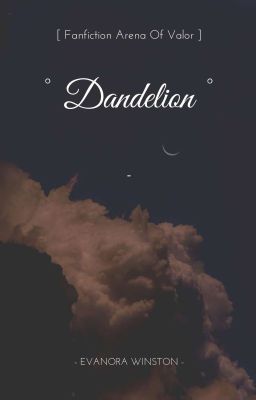 [ Fanfiction Arena Of Valor ] Dandelion 