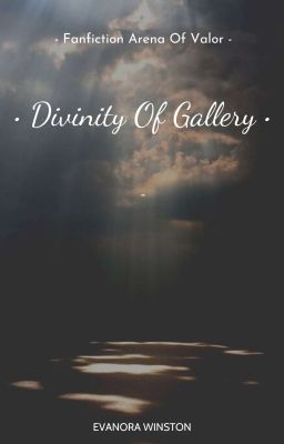 [ Fanfiction Arena Of Valor ] Divinity Of Gallery 