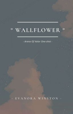 [ Fanfiction Arena Of Valor ] One-shot : Wallflower 