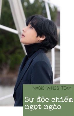 [ Fanfiction/ Kim Taehyung ] Sự độc chiếm ngọt ngào. ||Magicwingsteam||