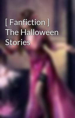 [ Fanfiction ] The Halloween Stories