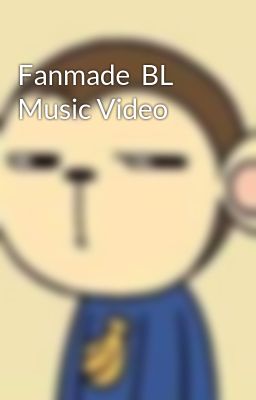 Fanmade  BL Music Video