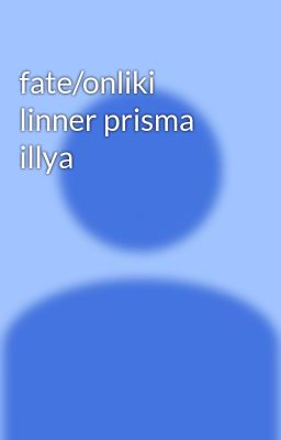 fate/onliki linner prisma illya