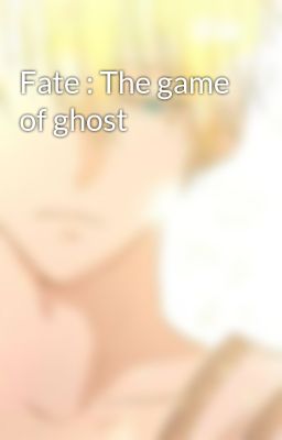 Fate : The game of ghost