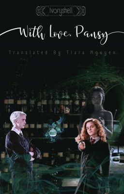[FIC DỊCH| DRAMIONE] - With Love, Pansy - [By Ivoryshell]