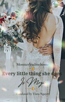 [FIC DỊCH]- Every Little Thing She Does (Is Magic) - [By Monsterleadmehome]
