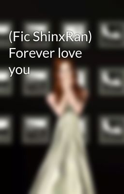 (Fic ShinxRan) Forever love you