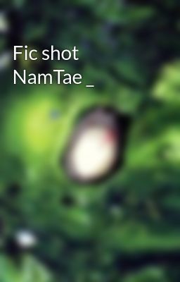 Fic shot NamTae _ 