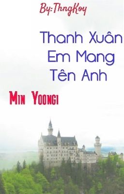 fic: Thanh Xuân Em Mang Tên Anh |y o o n g i|