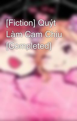 [Fiction] Quýt Làm Cam Chịu [Completed]