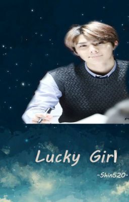 { FICTIONAL GIRL} {EXO SEHUN } Lucky Girl