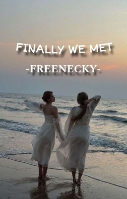 FINALLY WE MET - (Freenbecky )