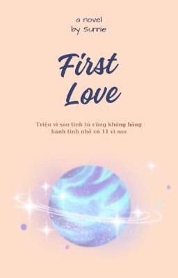 [First Love] Triệu vì sao tinh tú cũng không bằng hành tinh nhỏ có 11 vì sao