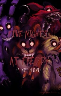 Five nights at Freddy!!( a twist in time )