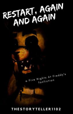 [Five Nights At Freddy's Fanfiction] Restart, again and again