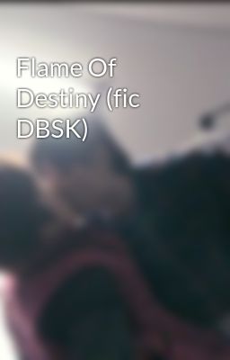 Flame Of Destiny (fic DBSK)