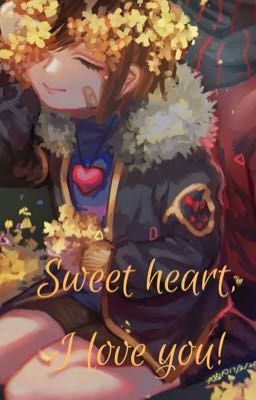 [Flowerfell][đoản]Sweet Heart,I love you! [undertale au]