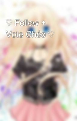 ♡ Follow + Vote Chéo ♡