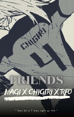 Friends [ NagiChigiReo ]