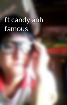 ft candy anh famous