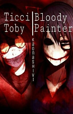 [FULL - BL - CREEPYPASTA] Bloody Painter/Ticci Toby x Reader