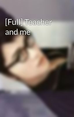 [Full] Teacher and me