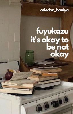 fuyukazu; it's okay to be not okay