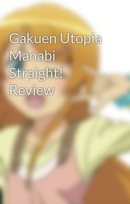 Gakuen Utopia Manabi Straight! Review