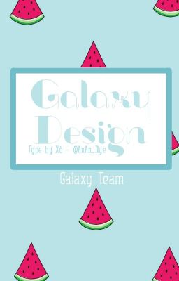 Galaxy Design- { Nhận đơn vào tháng 10/2017}