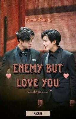 [GeminiFourth] Enemy But Love You (Kẻ Thù Nhưng Yêu Cậu)