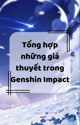 Genshin Impact | Tổng hợp những giả thuyết trong Genshin Impact