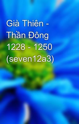 Già Thiên - Thần Đông 1228 - 1250 (seven12a3)