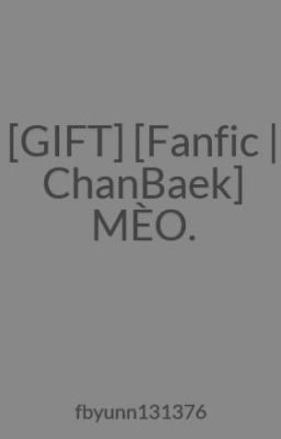 [GIFT] [ChanBaek] MÈO.