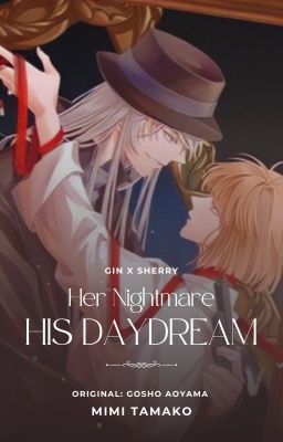 [Gin-Sherry] Her Nightmare, His Daydream
