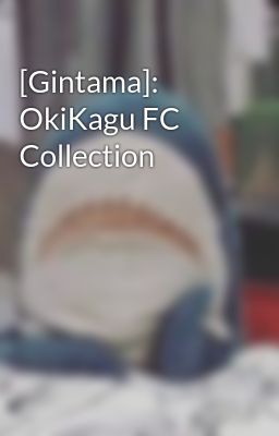 [Gintama]: OkiKagu FC Collection