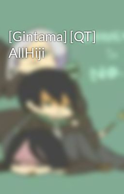 [Gintama] [QT] AllHiji