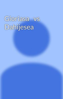 Gioriasa   vs Dahijesea