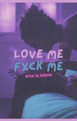 [GL][18+][Âu Mỹ] Love Me, Fxck Me