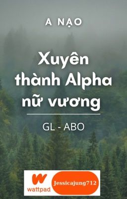 [GL - ABO - Hoàn] Xuyên thành Alpha nữ vương - A nạo