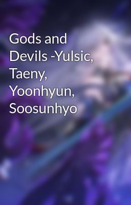 Gods and Devils -Yulsic, Taeny, Yoonhyun, Soosunhyo