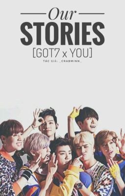 [GOT7 x You] OUR STORIES