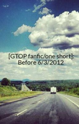 [GTOP fanfic/one short]: Before 6/3/2012 - K áo