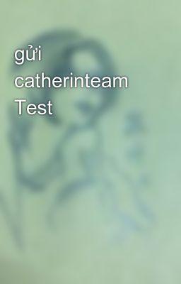 gửi catherinteam Test
