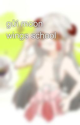 gửi moon wings school 