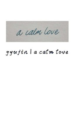 gyujin | a calm love