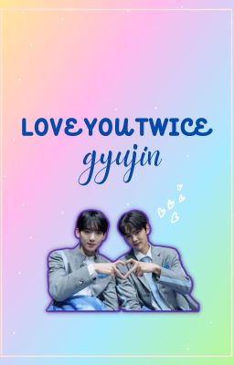 [GYUJIN] - LOVE YOU TWICE