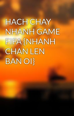 HACH CHAY NHANH GAME FIFA {NHANH CHAN LEN BAN OI}